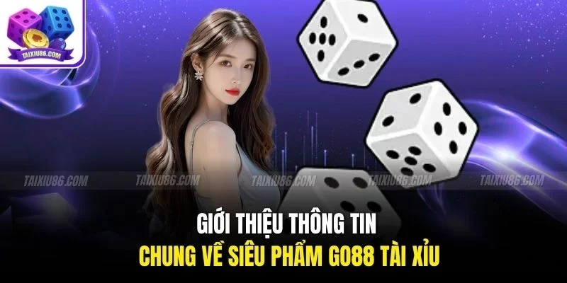 Giới thiệu thông tin chung về siêu phẩm go88 tài xỉu